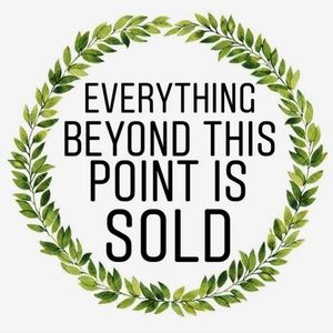 EVERYTHING PAST THIS POINT IS SOLD